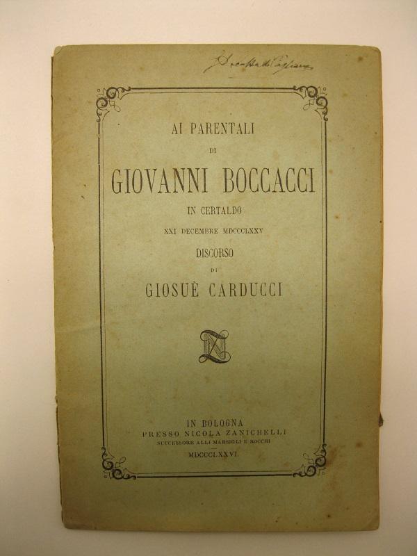 Ai parentali di Giovanni Boccacci in Certaldo XXI Dicembre MDCCCLXXV - Discorso di Giosuè Carducci